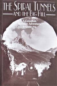 image of The Spiral Tunnels and the Big Hill. A Canadian Railway Adventure