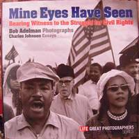 MINE EYES HAVE SEEN.  Bearing Witness to the Struggle for Civil Rights.