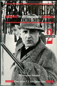 Gestapo Chief: The 1948 Interrogation Of Heinrich Muller, From Secret U.S. Intelligence Files, Volume 2