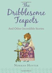 The Dribblesome Teapots and Other Incredible Stories
