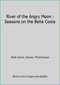 River of the Angry Moon : Seasons on the Bella Coola
