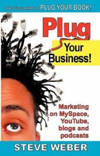 Plug Your Business! : Marketing on Myspace, YouTube, Blogs and Podcasts, and other Web 2. 0...