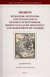 SECRETS: Humanism, Mysticism, and Evangelism in Erasmus of Rotterdam, Bishop Guillaume Briconnet, and Marguerite de Navarre