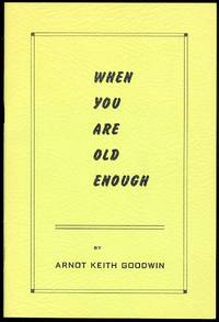 WHEN YOU ARE OLD ENOUGH. de Goodwin, Arnot K - 1968