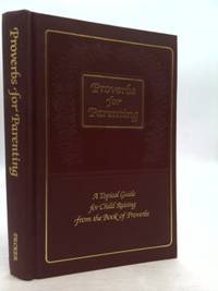 Proverbs for Parenting: A Topical Guide for Child Raising from the Book of Proverbs/King James...