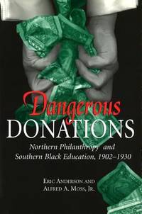Dangerous Donations : Northern Philanthropy and Southern Black Education, 1902-1930