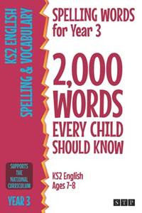 Spelling Words for Year 3: 2,000 Words Every Child Should Know (KS2 English Ages 7-8) (2,000...