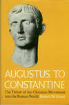 Augustus To Constantine: The Thrust Of The Christian Movement Into The Roman World by Robert M Grant - 1st Edition - 1970 - from Chris Hartmann, Bookseller (SKU: 029555)