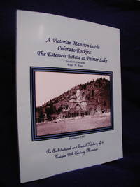 A Victorian Mansion in the Colorado Rockies: The Estemere Estate at Palmer Lake: An Architectural and Social History of a Unique 19th Century Mansion by Edwards, Daniel W.; Ward, Roger W - 2011