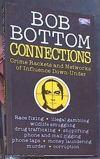 Connections; Crime Rackets and Networks of Influence Down-Under by Bottom, Bob - 1985