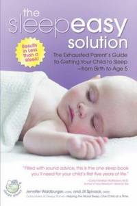 The Sleepeasy Solution : The Exhausted Parent's Guide to Getting Your Child to Sleep from Birth...