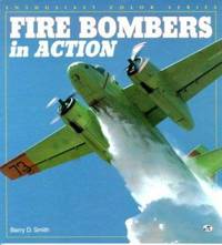 Fire Bombers in Action by Barry D. Smith - 1995