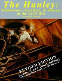 The Hunley : Submarines, Sacrifice and Success in the Civil War