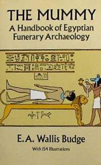 The Mummy: A Handbook of Egyptian Funerary Archaelogy