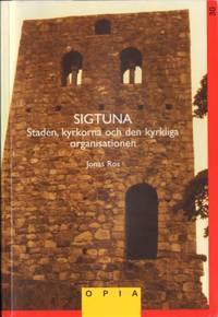 Sigtuna. Staden, kyrkorna och den kyrkliga…