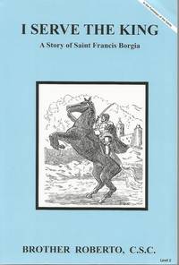 I Serve The King A Story of Saint Francis Borgia (Dujarie Saint Series)