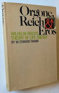 Orgone, Reich and Eros: Wilhelm Reich's Theory of Life Energy