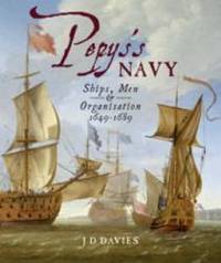 Pepy's Navy: The Ships, Men and Organisation, 1649-168