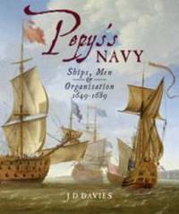 Pepy&#039;s Navy: The Ships, Men and Organisation, 1649-168 by J. David Davies - 2008-04-06