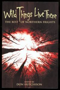 WILD THINGS LIVE THERE:  THE BEST OF NORTHERN FRIGHTS.