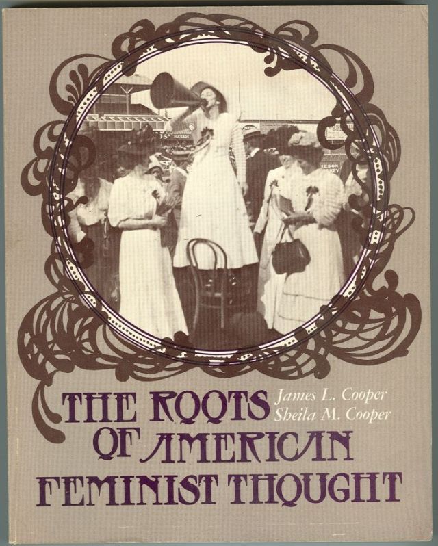 Cooper, James and Sheila Cooper editors - Roots of American Feminist Thought