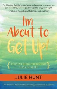 I'm about to Get Up! : Persevering Through Loss and Grief