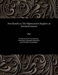 Nan Darrell: Or, the Highwayman's Daughter: An Historical Romance