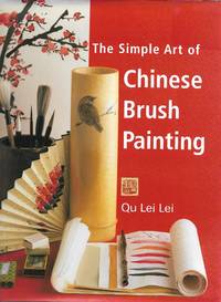 cover of The Simple Art of Chinese Brush Painting : Create your own Oriental flowers, plants, and birds for joy and harmony.
