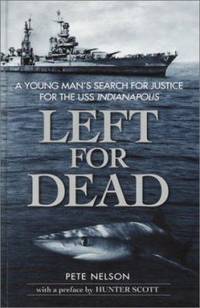 Left for Dead : A Young Man's Search for Justice for the USS Indianapolis