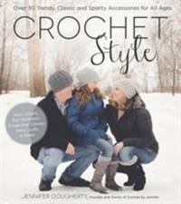 Crochet Style : Over 30 Trendy, Classic and Sporty Accessories for All Ages