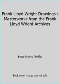 Frank Lloyd Wright Drawings : Masterworks from the Frank Lloyd Wright Archives
