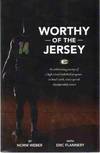 WORTHY OF THE JERSEY An Exhilarating Journey of a High School Basketball Program, its Head Coach, and a Special Championship Season