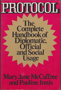 Protocol: The Complete Handbook of Diplomatic, Official, and Social Usage by Mary Jane McCaffree - 1989