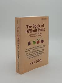 THE BOOK OF DIFFICULT FRUIT Arguments for the Tart, Tender, and Unruly by LEBO Kate