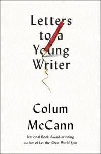 Letters to a Young Writer : Some Practical and Philosophical Advice