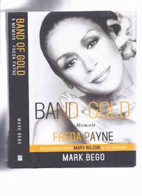 cover of Band of Gold: Freda Payne, a Memoir ( Music / Musician / Singer / Actress / Biography / Autobiography )(inc. Duke Ellington & Pearl Bailey; Europe and Motown; Invictus Records; Broadway, Sinatra & the Psychics; Discography, etc)