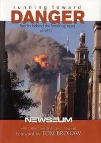 Running Toward Danger : Stories Behind the Breaking News of 9/11 by Cathy Trost; Alicia C. Shepard - 2002