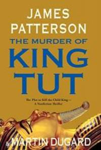 The Murder of King Tut: The Plot to Kill the Child King - A Nonfiction Thriller by James Patterson - 2009-05-02