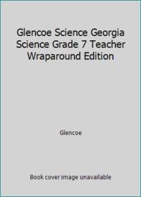 Glencoe Science Georgia Science Grade 7 Teacher Wraparound Edition
