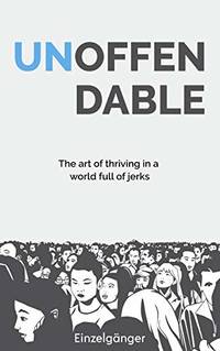 Unoffendable: The Art of Thriving in a World Full of Jerks