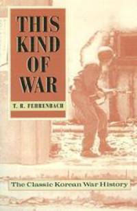 This Kind of War: The Classic Korean War History - Fiftieth Anniversary Edition by T.R. Fehrenbach - 2000-05-01