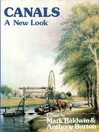 Canals : A New Look by Anthony (editors) Mark & Burton - 1st Edition - 1984 - from Pendleburys - the bookshop in the hills (SKU: 210252)