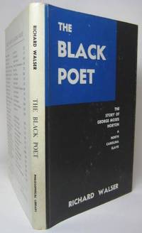 cover of THE BLACK POET. Being the Remarkable Story (Partly Told by Himself) of George Moses Horton, a North Carolina Slave