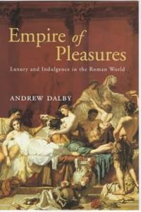 Empire of Pleasures: Luxury and Indulgence in the Roman World