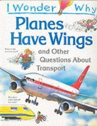 I Wonder Why Planes Have Wings and Other Questions About Transport (I Wonder Why Series) by Christopher Maynard - Paperback - 1994 - from Bookbarn (SKU: 1160231)