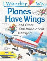 I Wonder Why Planes Have Wings and Other Questions About Transport (I Wonder Why Series) by Christopher Maynard - 1994