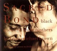 Sacred Bond: Black Men and Their Mothers