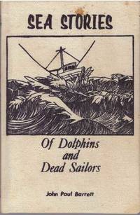 SEA STORIES; Of Dolphins and Dead Sailors by Barrett, John Paul - 1987