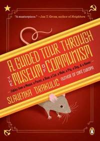 A Guided Tour Through the Museum of Communism: Fables from a Mouse, a Parrot, a Bear, a Cat, a...