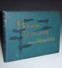 Pictorial Scotland And Ireland: Containing Upwards Of Three Hundred And Twenty Copyright Illustrations - 